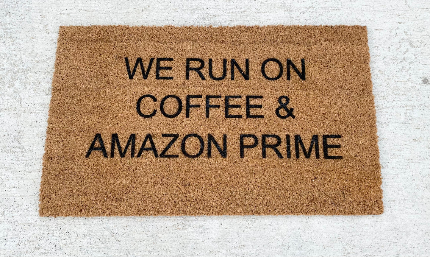 WE RUN ON COFFEE & AMAZON PRIME